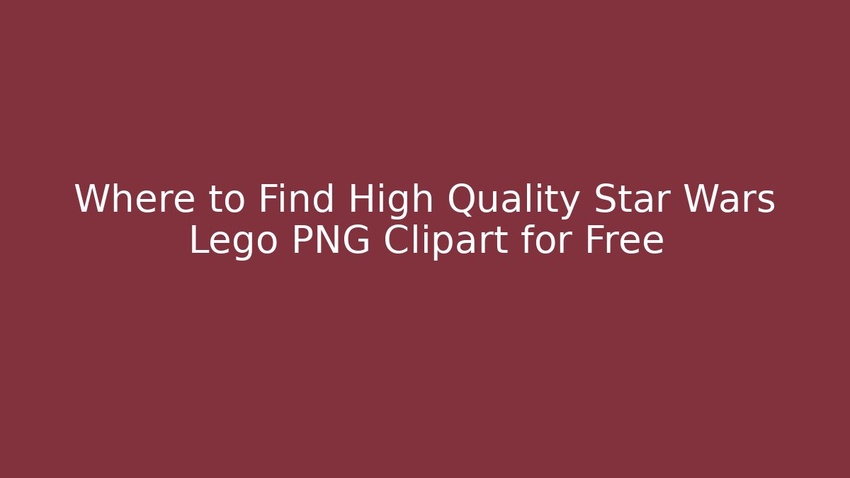 Where to Find High Quality Star Wars Lego PNG Clipart for Free