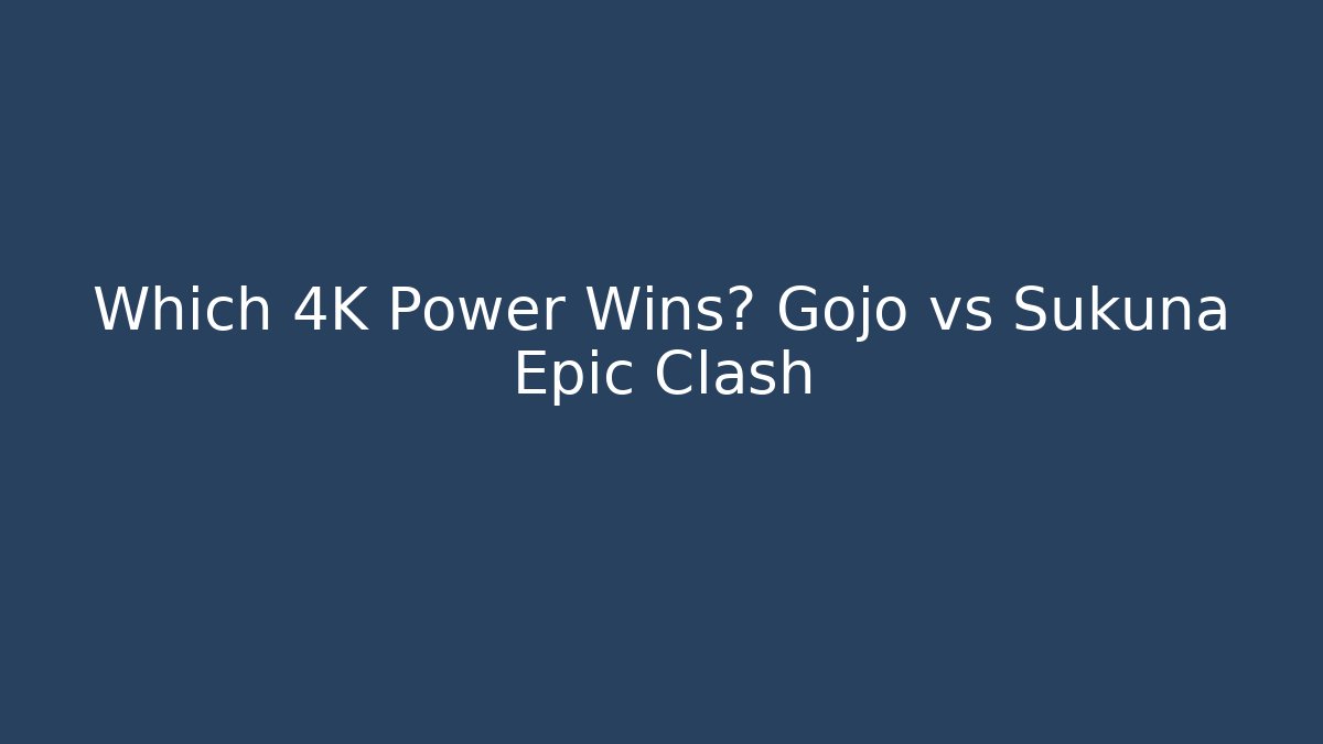 Which 4K Power Wins? Gojo vs Sukuna Epic Clash