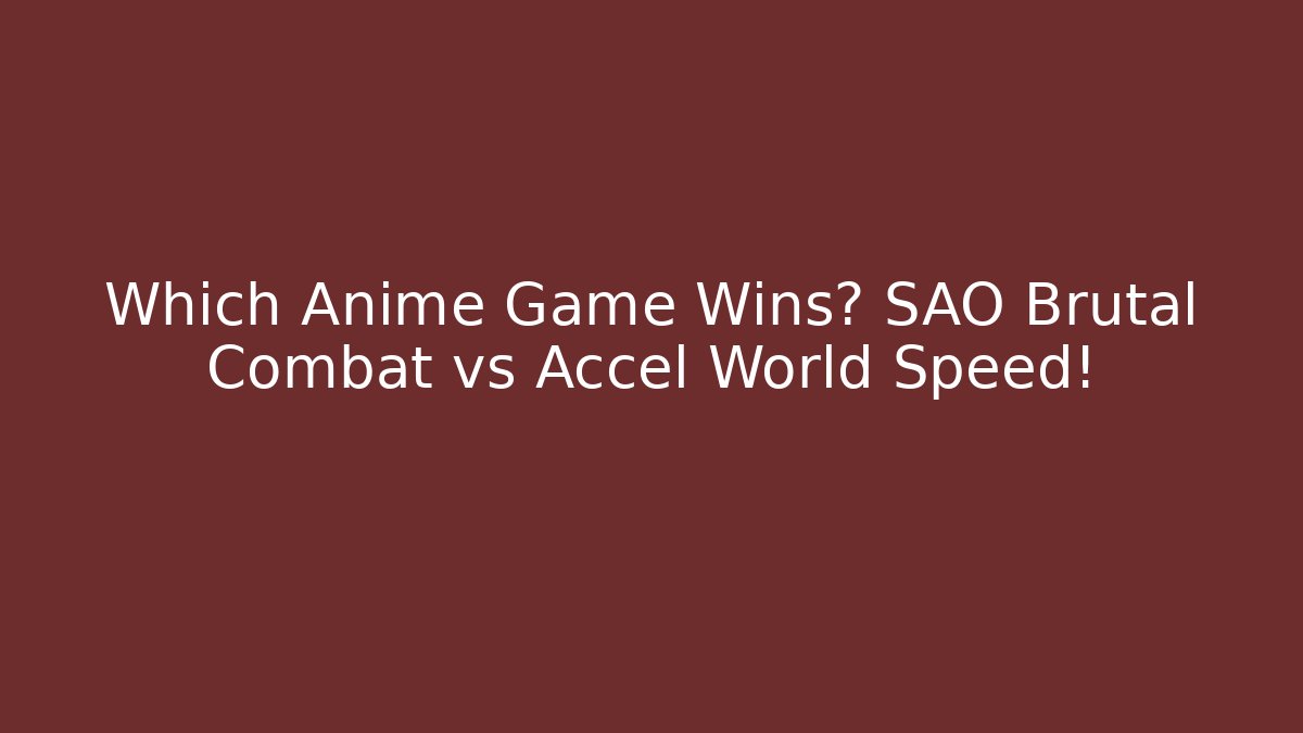 Which Anime Game Wins? SAO Brutal Combat vs Accel World Speed! - NADclinic