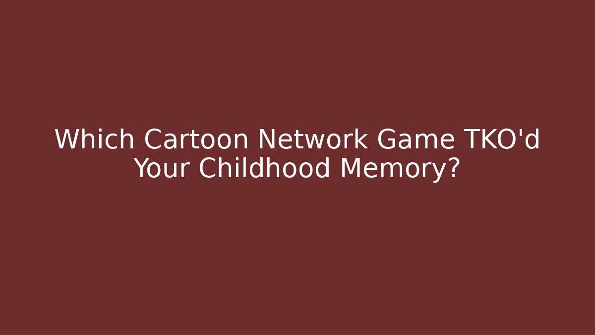 Which Cartoon Network Game TKO’d Your Childhood Memory?