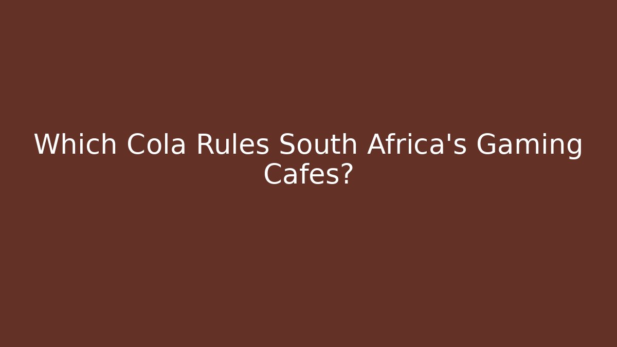 Which Cola Rules South Africa's Gaming Cafés?