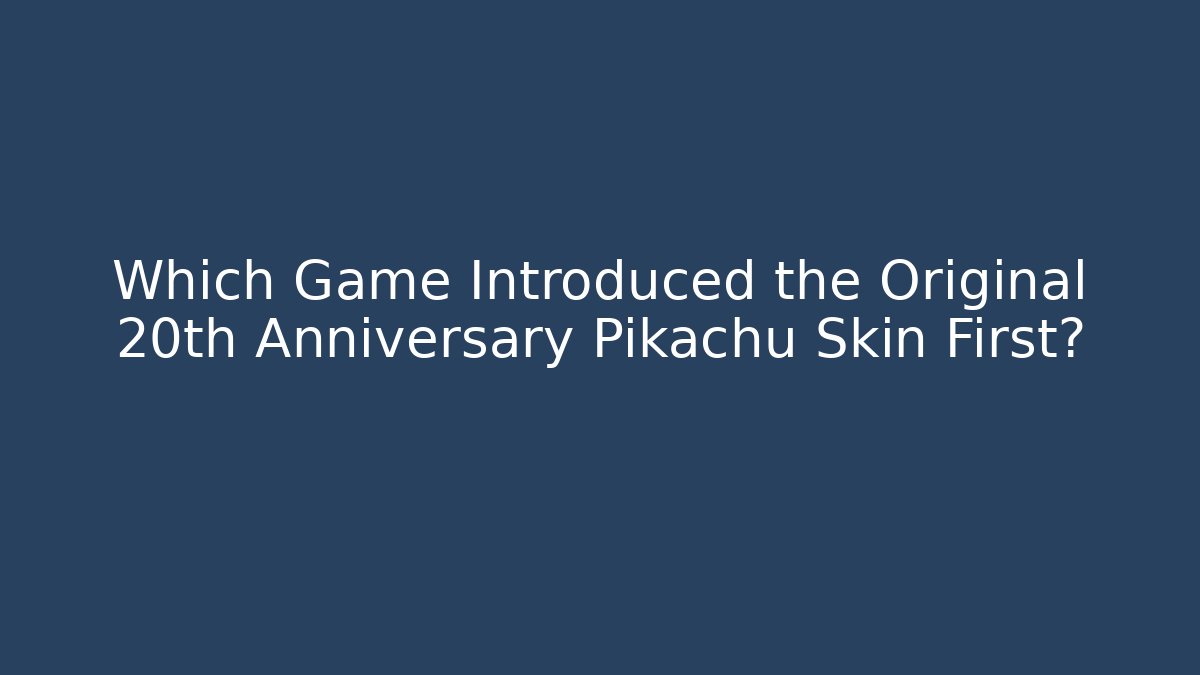 Which Game Introduced the Original 20th Anniversary Pikachu Skin First?
