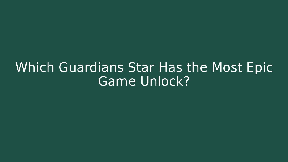 Which Guardians Star Has the Most Epic Game Unlock?