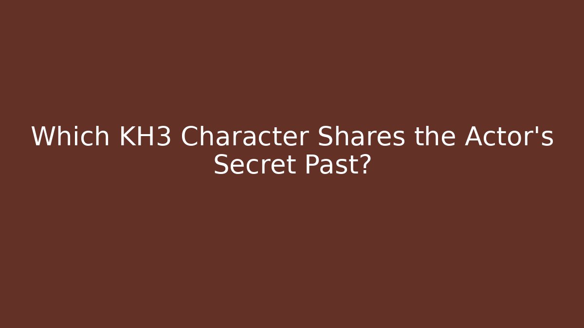 Which KH3 Character Shares the Actor's Secret Past?