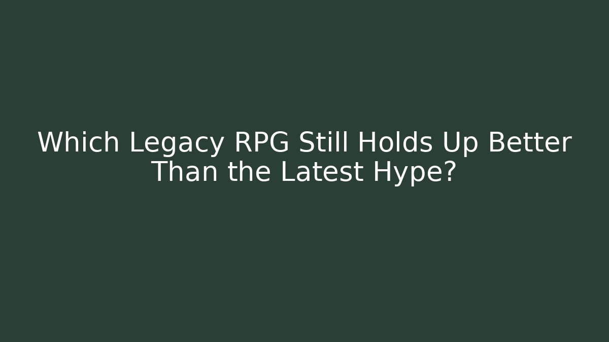 Which Legacy RPG Still Holds Up Better Than the Latest Hype?