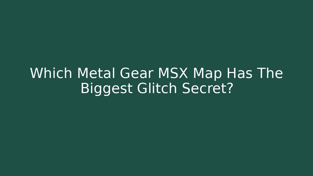 Which Metal Gear MSX Map Has The Biggest Glitch Secret?