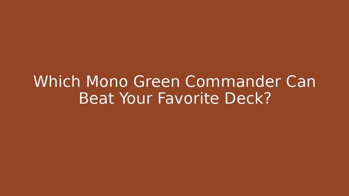 Which Mono Green Commander Can Beat Your Favorite Deck? - NADclinic