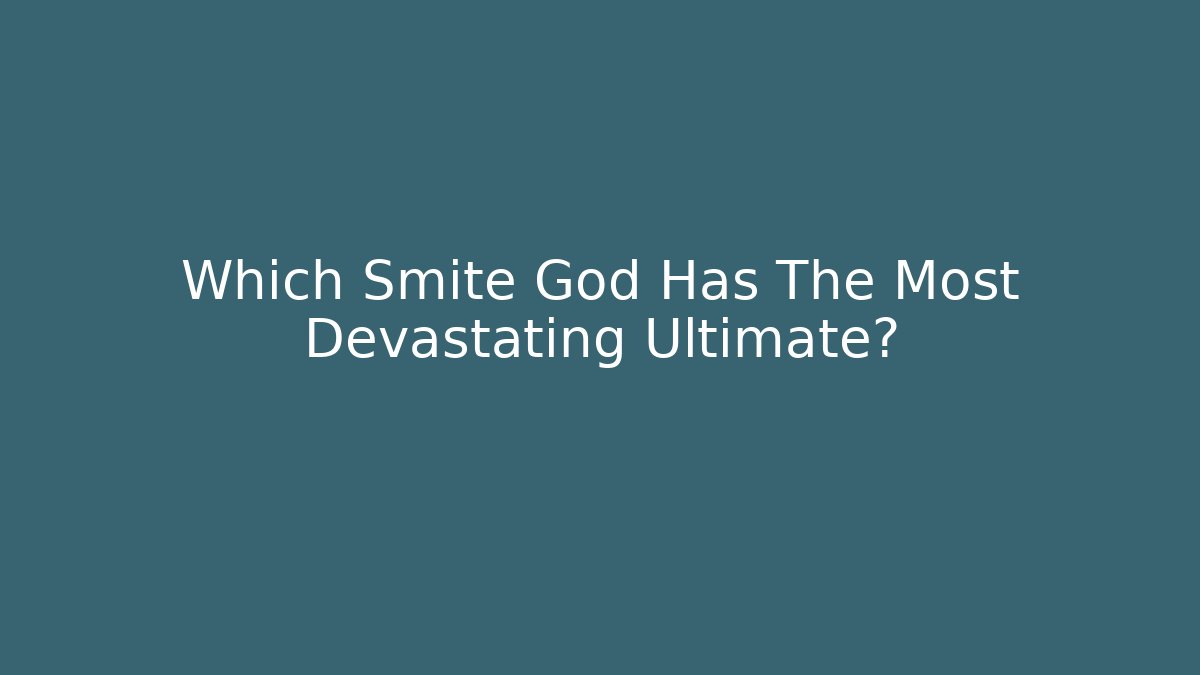 Which Smite God Has The Most Devastating Ultimate?