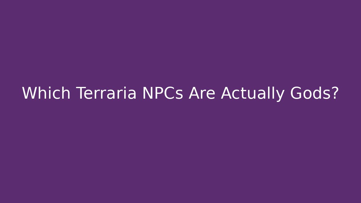 Which Terraria NPCs Are Actually Gods?