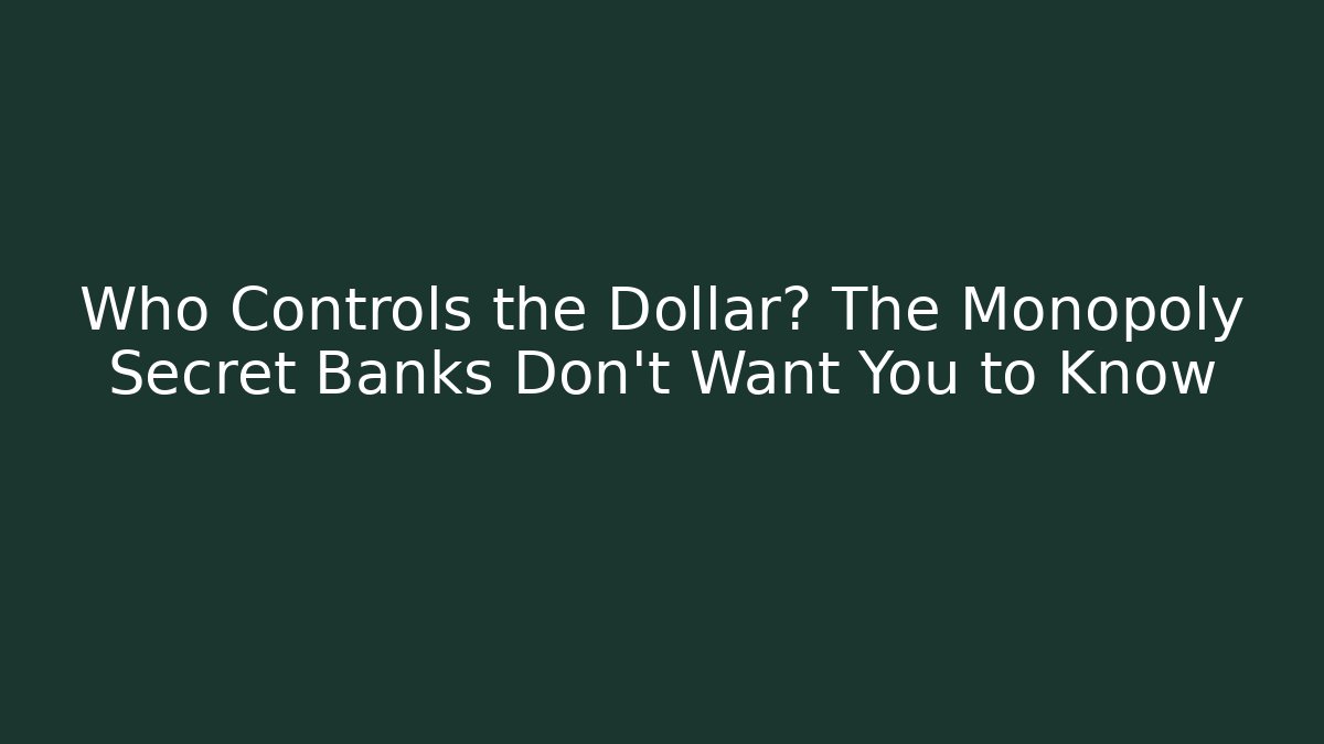 Who Controls the Dollar? The Monopoly Secret Banks Don’t Want You to Know