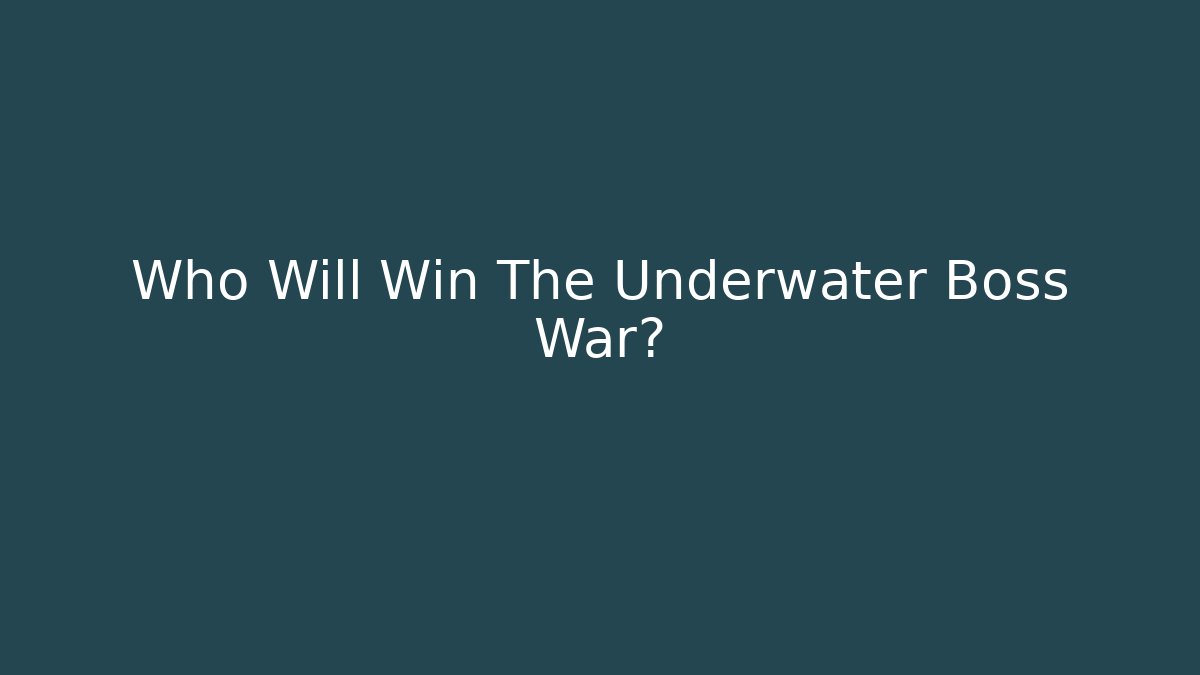 Who Will Win The Underwater Boss War? - NADclinic