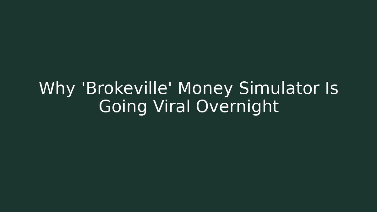 Why 'Brokeville' Money Simulator Is Going Viral Overnight