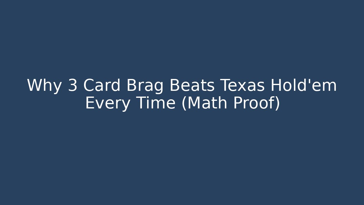 Why 3 Card Brag Beats Texas Hold'em Every Time (Math Proof) - NADclinic