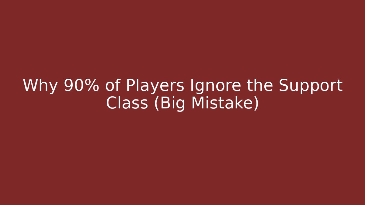 Why 90% of Players Ignore the Support Class (Big Mistake)