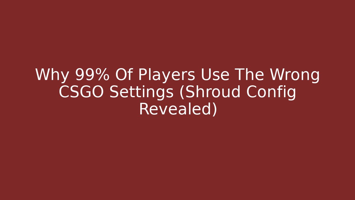 Why 99% Of Players Use The Wrong CSGO Settings (Shroud Config Revealed)