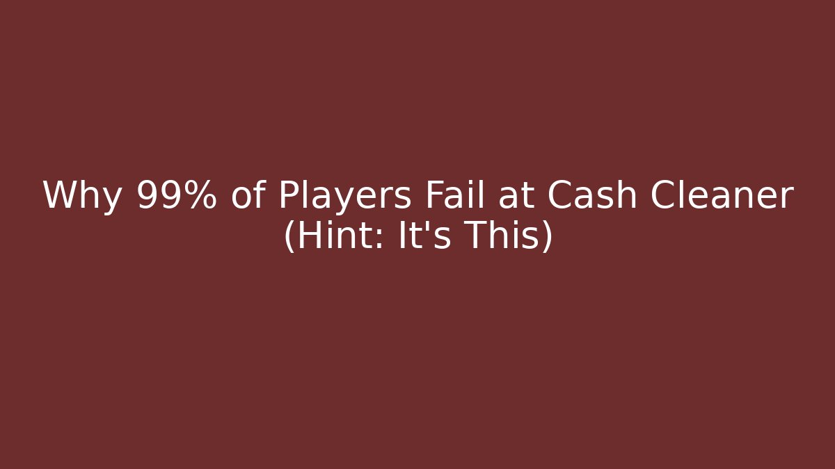 Why 99% of Players Fail at Cash Cleaner (Hint: It's This) - NADclinic