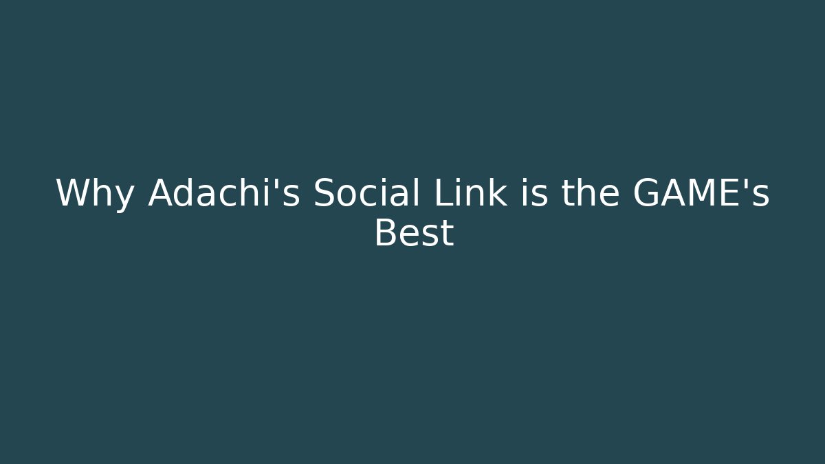 Why Adachi's Social Link is the GAME's Best