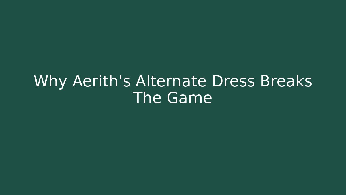 Why Aerith's Alternate Dress Breaks The Game - NADclinic