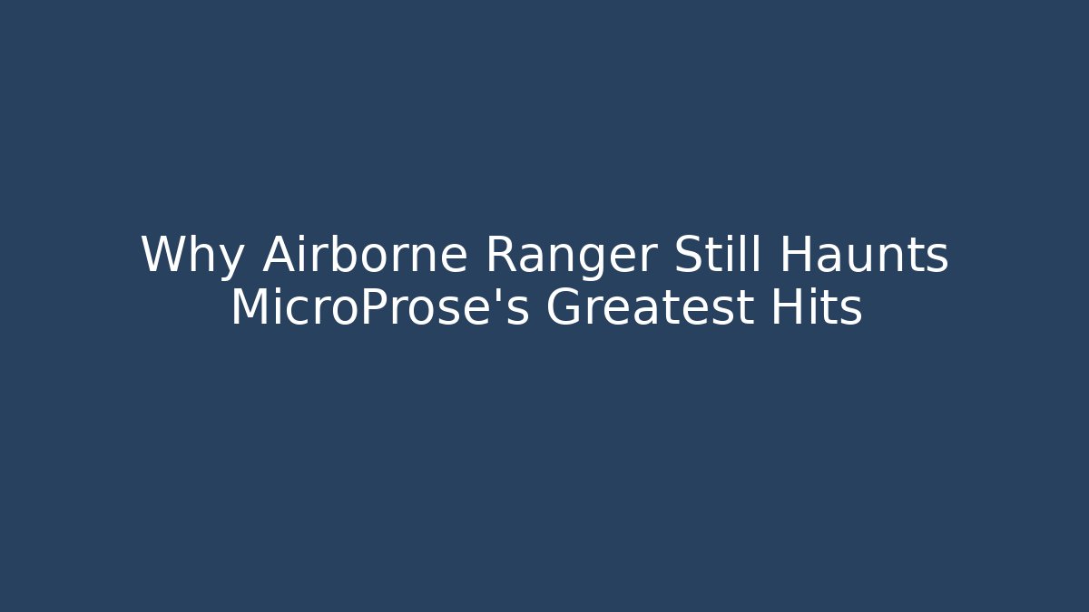 Why Airborne Ranger Still Haunts MicroProse's Greatest Hits