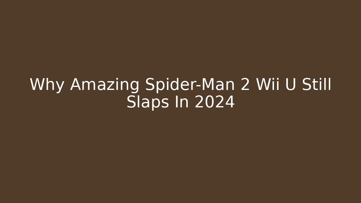 Why Amazing Spider-Man 2 Wii U Still Slaps In 2024 - NADclinic