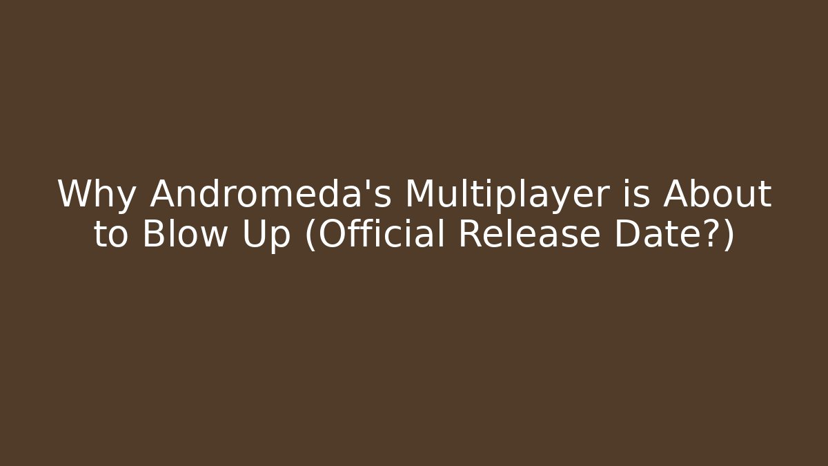 Why Andromeda's Multiplayer is About to Blow Up (Official Release Date?)