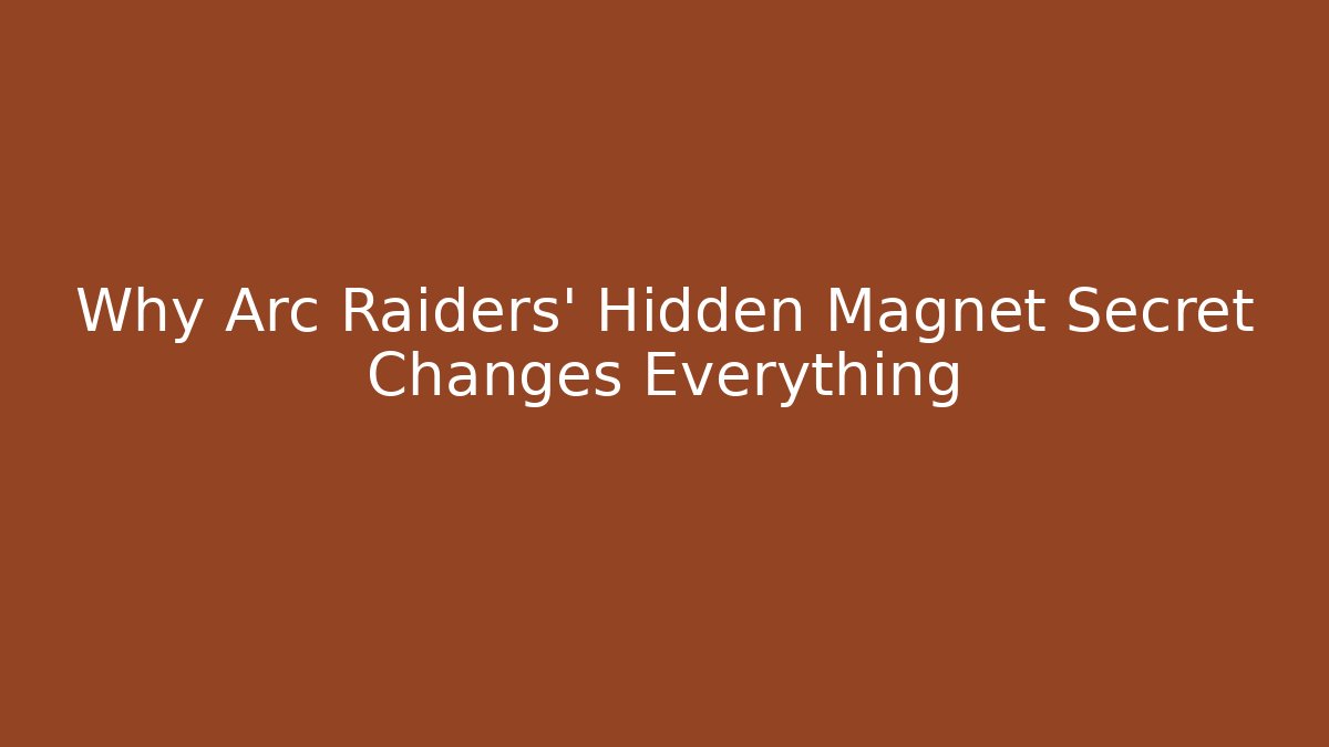 Why Arc Raiders’ Hidden Magnet Secret Changes Everything - NADclinic