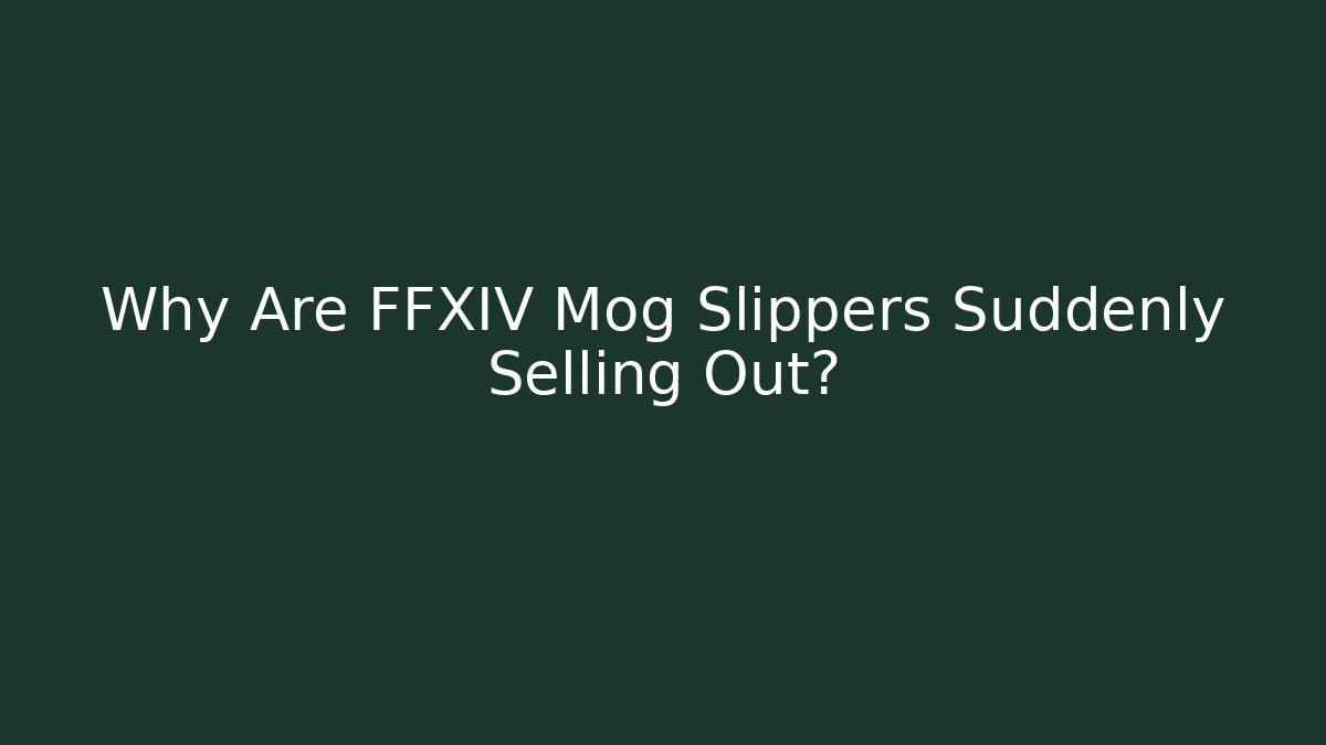 Why Are FFXIV Mog Slippers Suddenly Selling Out?