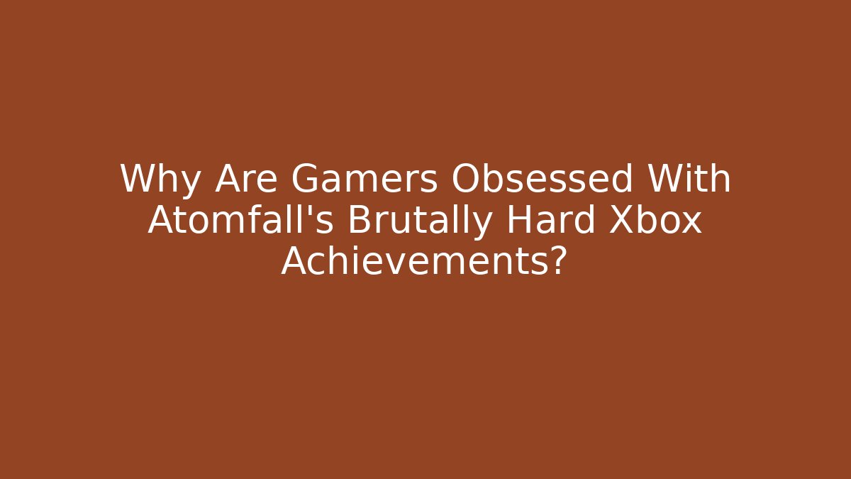 Why Are Gamers Obsessed With Atomfall's Brutally Hard Xbox Achievements?