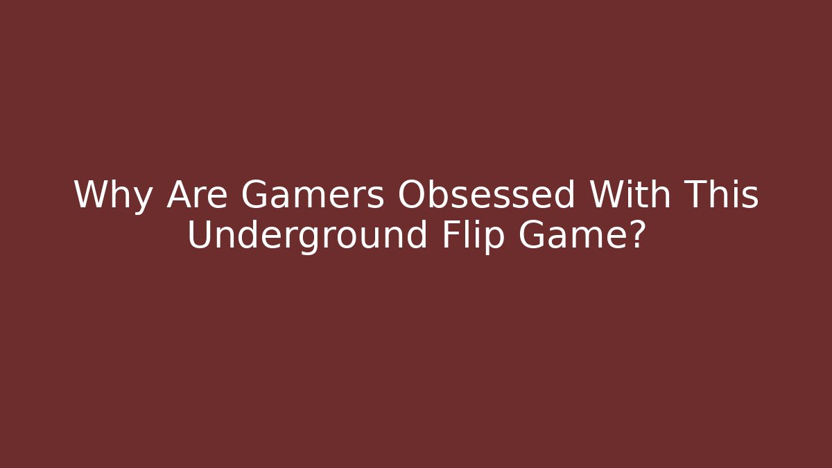 Why Are Gamers Obsessed With This Underground Flip Game?