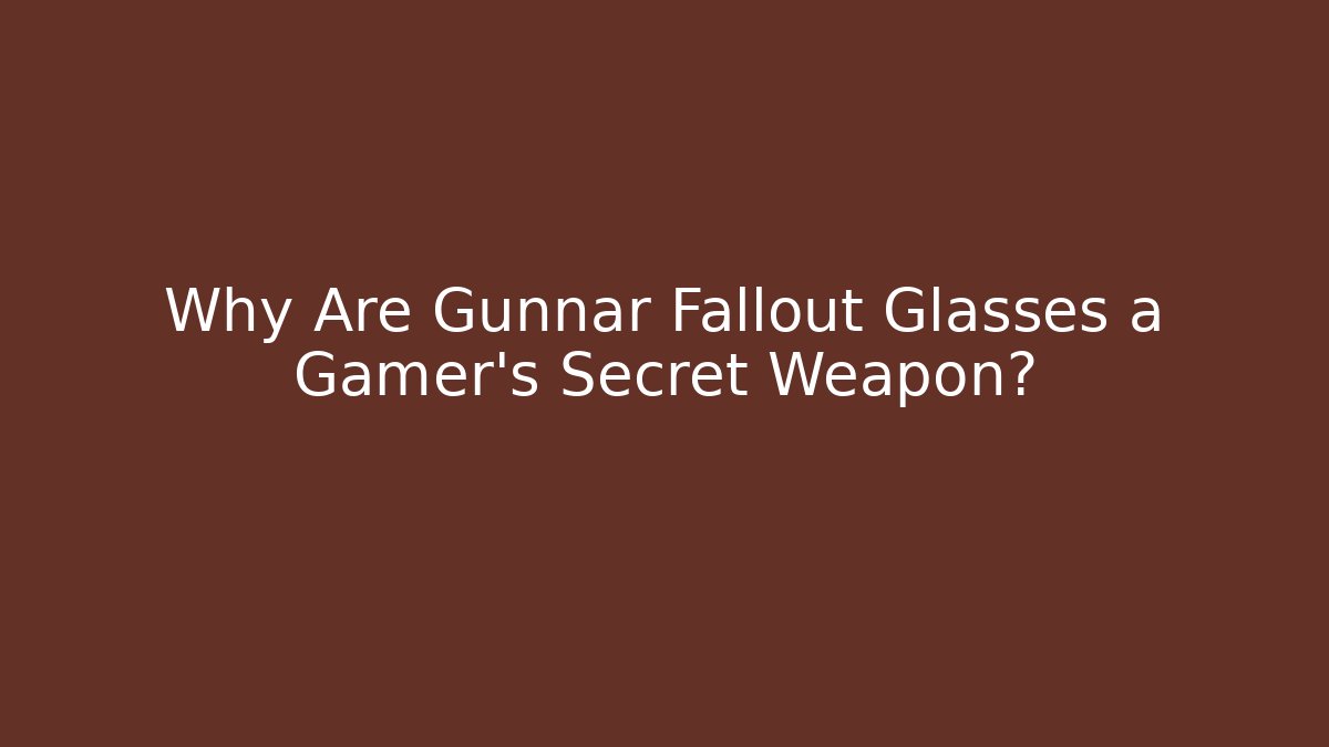 Why Are Gunnar Fallout Glasses a Gamer’s Secret Weapon? - NADclinic