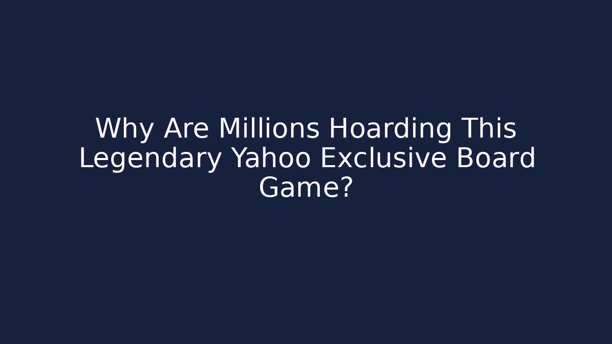Why Are Millions Hoarding This Legendary Yahoo Exclusive Board Game?