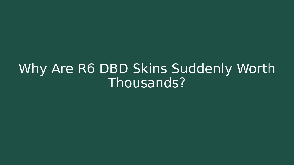 Why Are R6 DBD Skins Suddenly Worth Thousands?