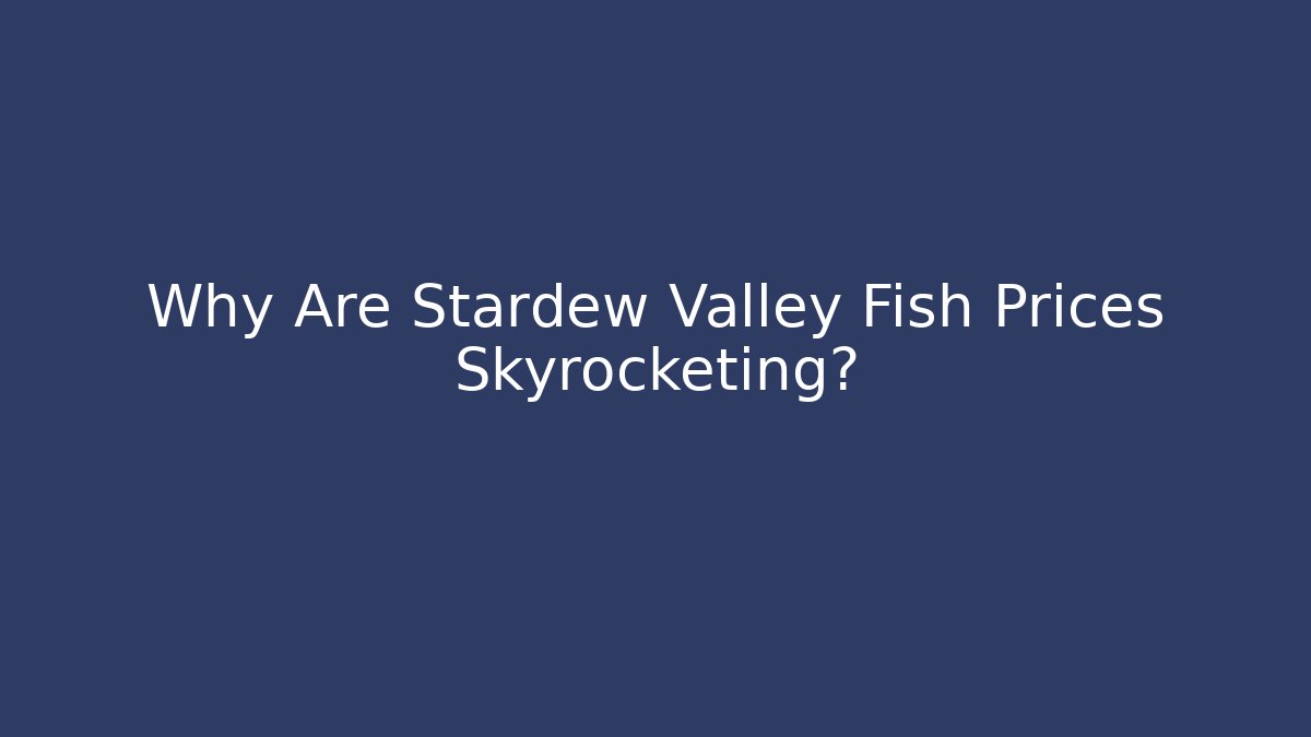 Why Are Stardew Valley Fish Prices Skyrocketing?
