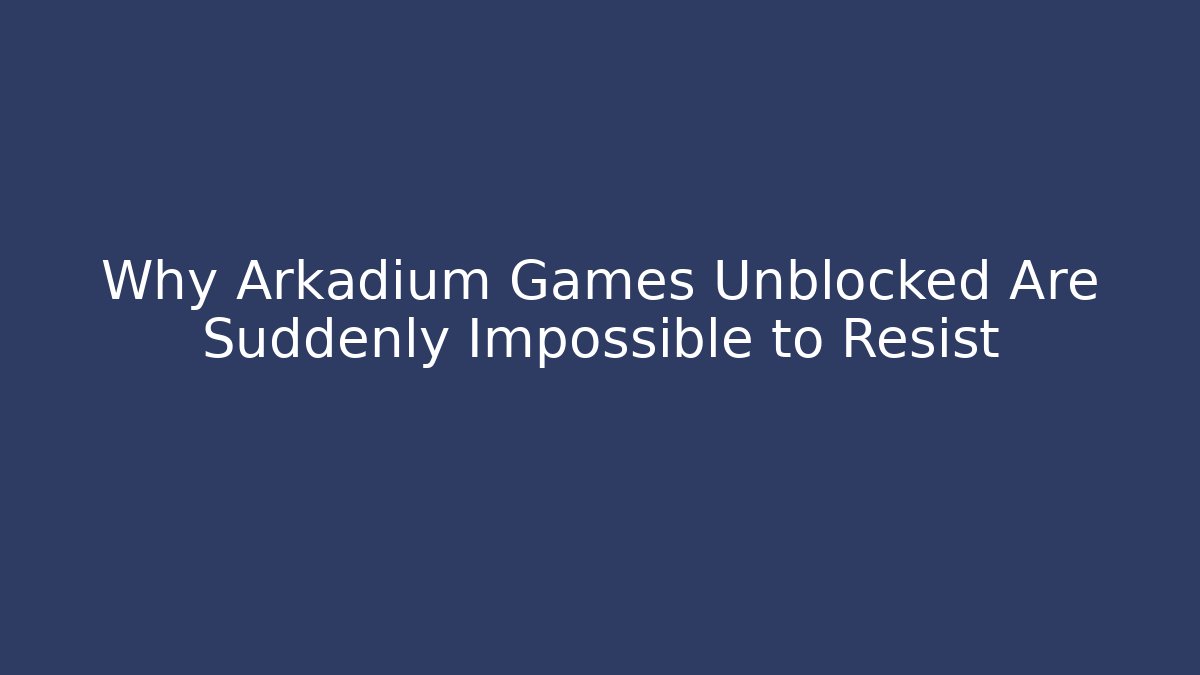 Why Arkadium Games Unblocked Are Suddenly Impossible to Resist