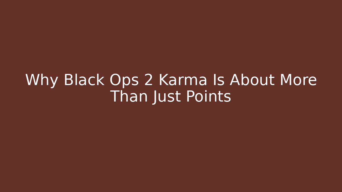 Why Black Ops 2 Karma Is About More Than Just Points