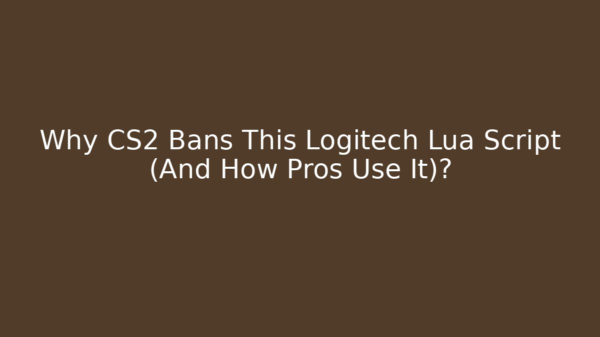 Why CS2 Bans This Logitech Lua Script (And How Pros Use It)?