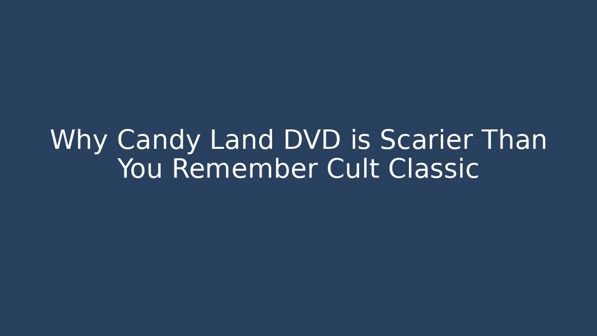 Why Candy Land DVD is Scarier Than You Remember Cult Classic