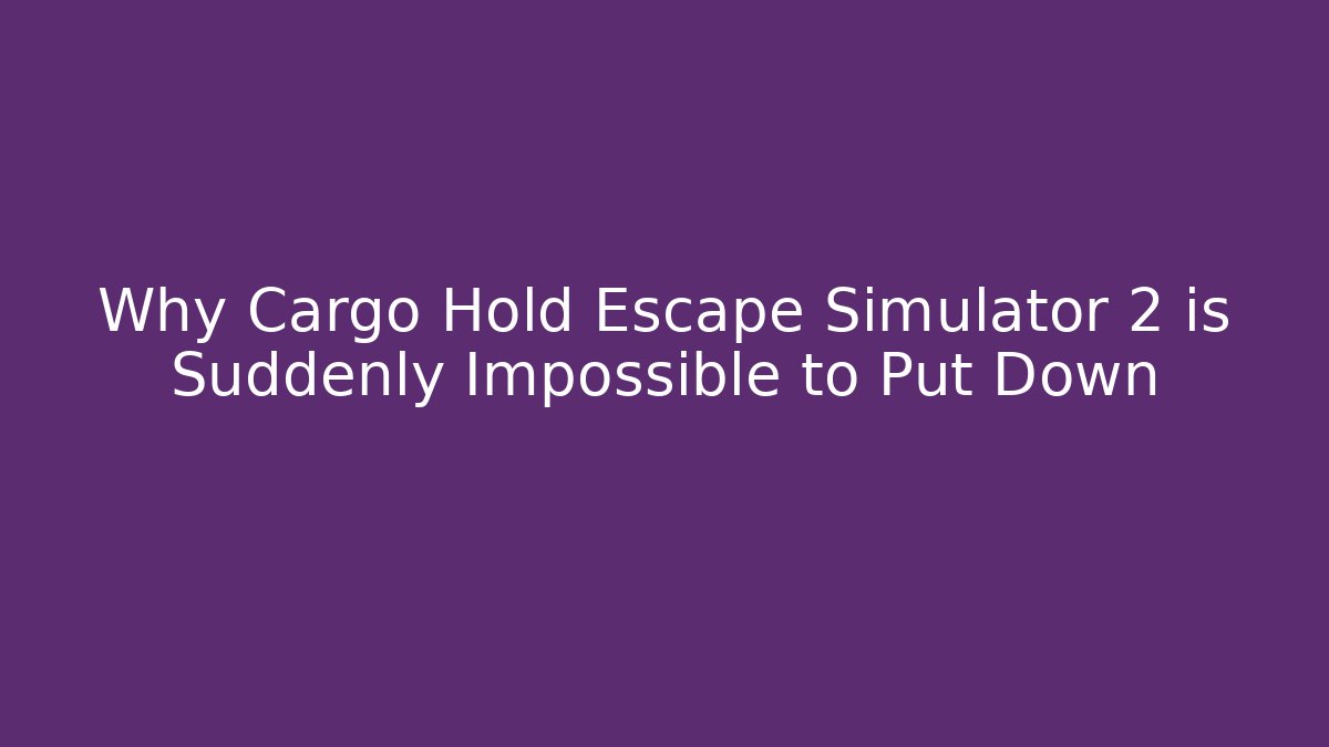Why Cargo Hold Escape Simulator 2 is Suddenly Impossible to Put Down