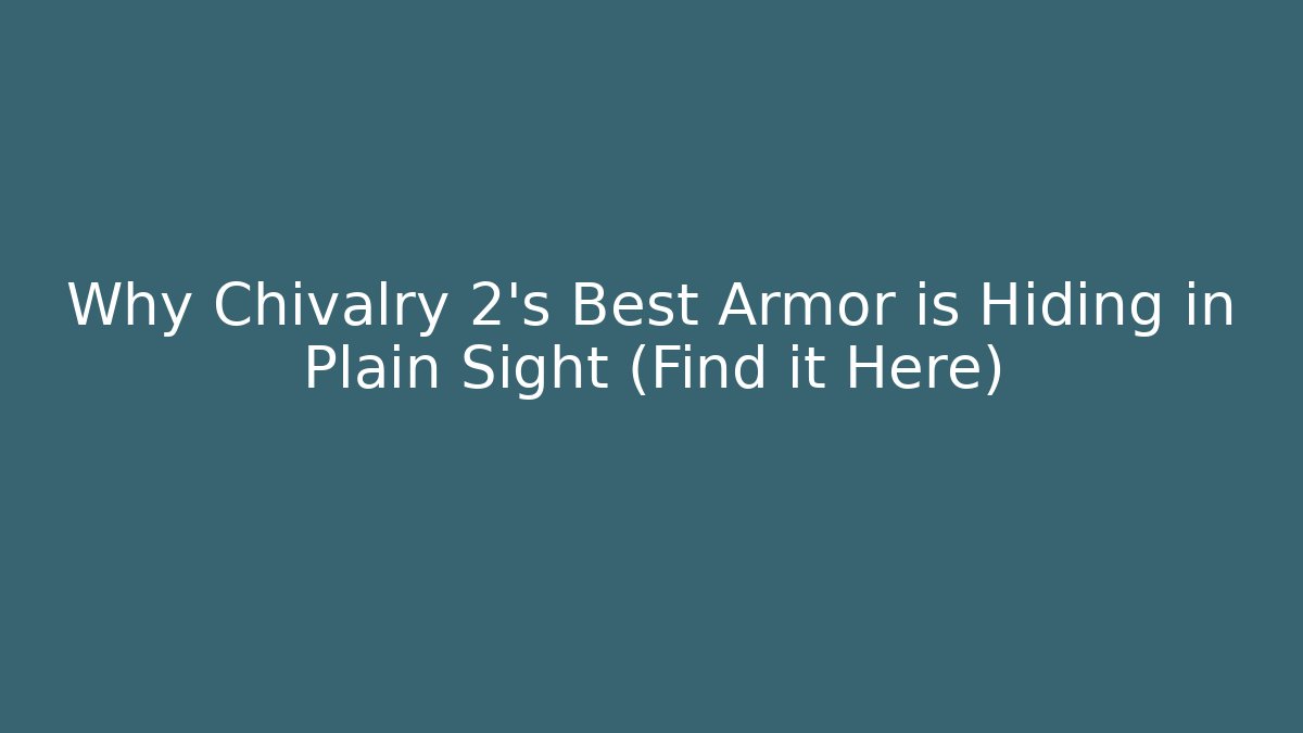 Why Chivalry 2's Best Armor is Hiding in Plain Sight (Find it Here)