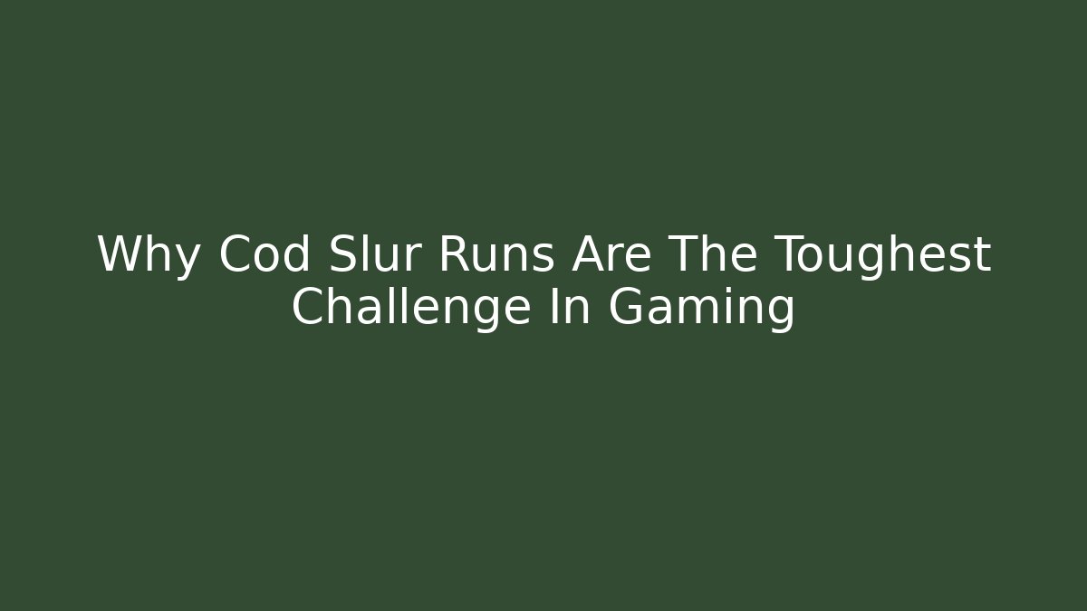 Why Cod Slur Runs Are The Toughest Challenge In Gaming