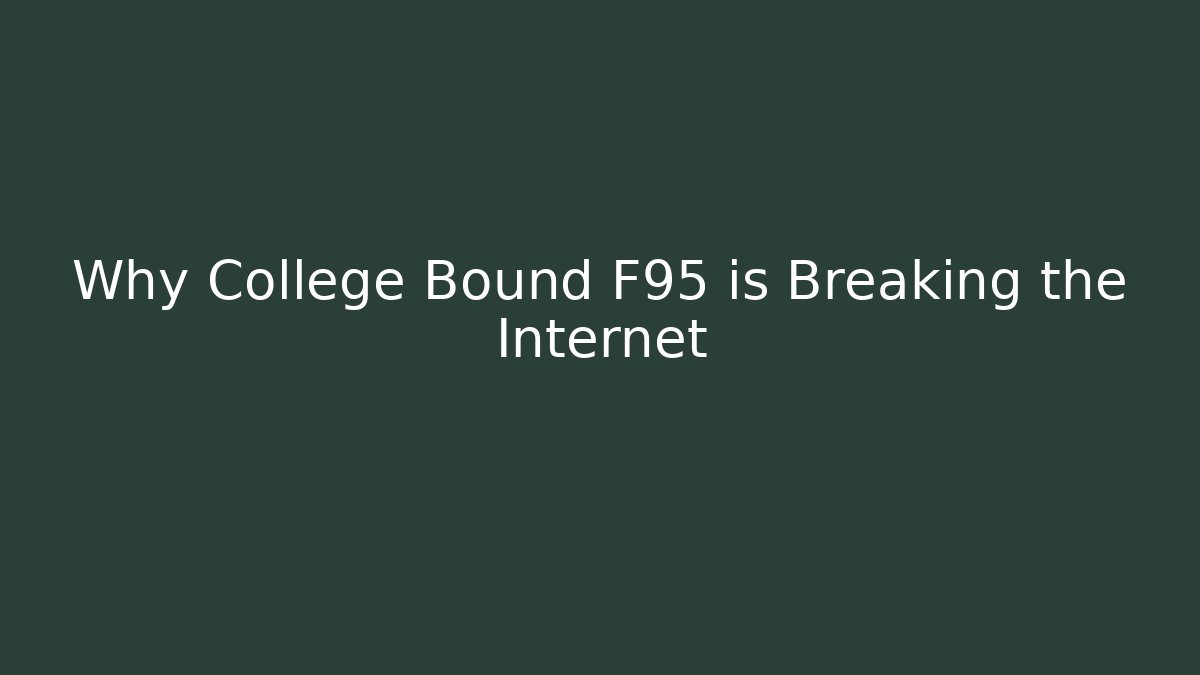 Why College Bound F95 is Breaking the Internet - NADclinic