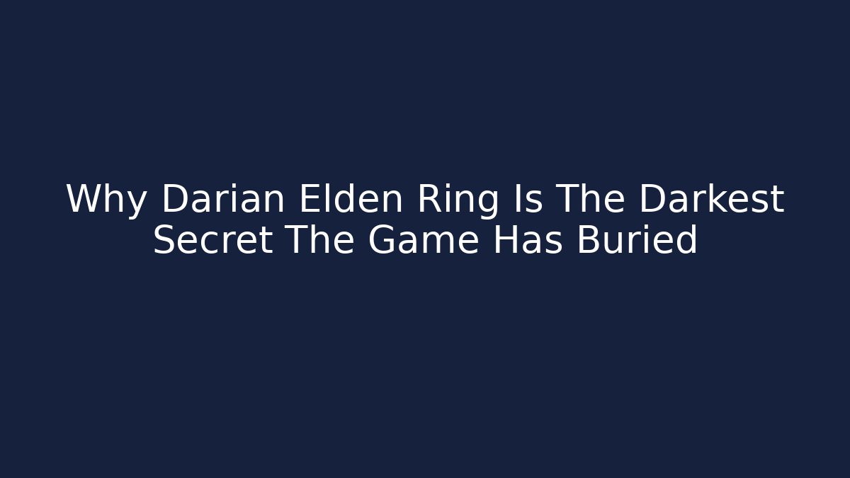 Why Darian Elden Ring Is The Darkest Secret The Game Has Buried