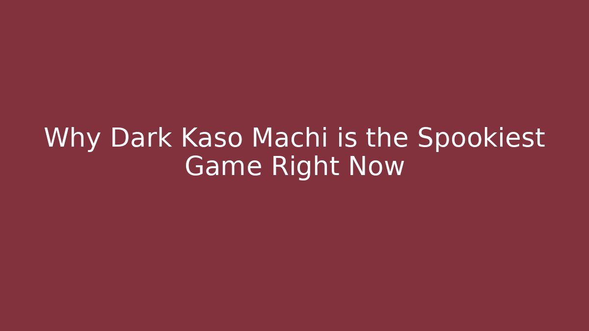 Why Dark Kaso Machi is the Spookiest Game Right Now