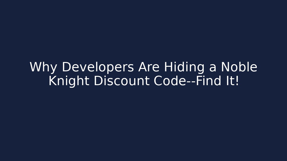 Why Developers Are Hiding a Noble Knight Discount Code—Find It! - NADclinic