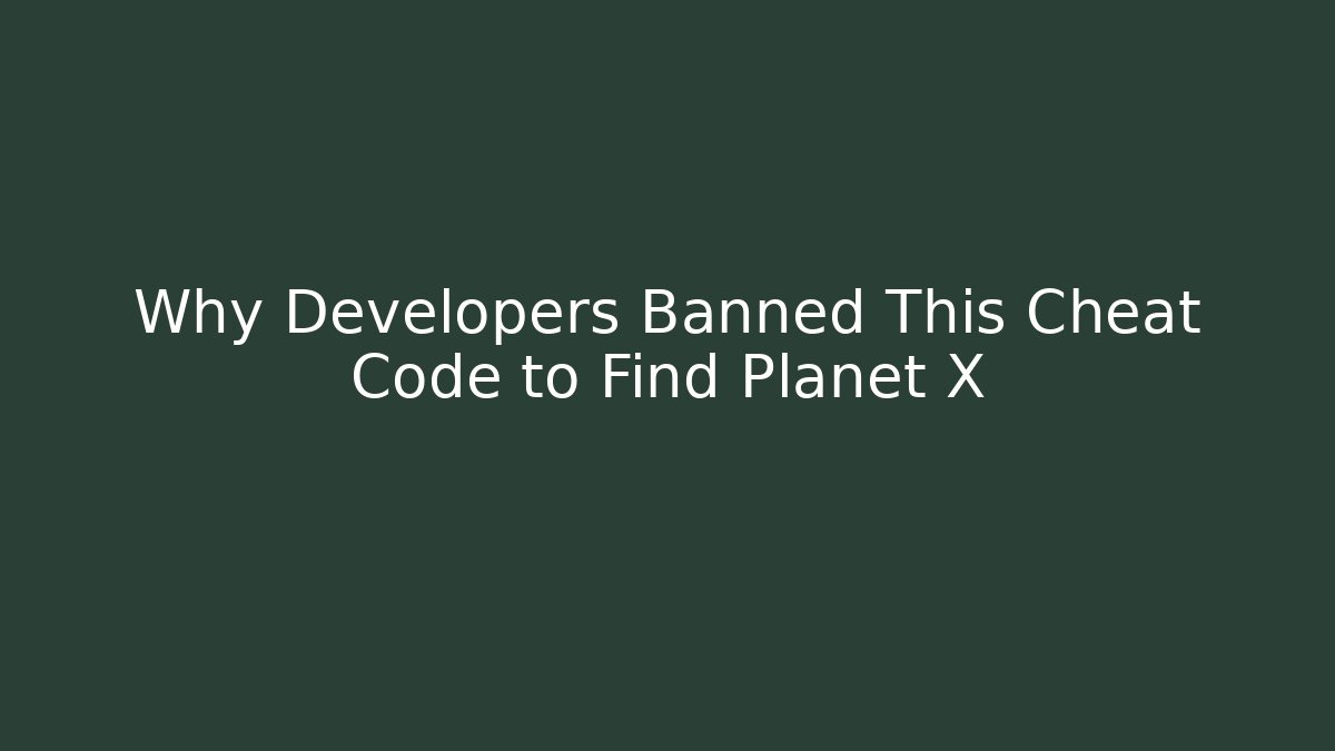 Why Developers Banned This Cheat Code to Find Planet X