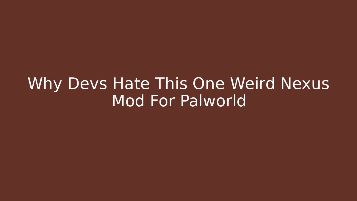 Why Devs Hate This One Weird Nexus Mod For Palworld - NADclinic