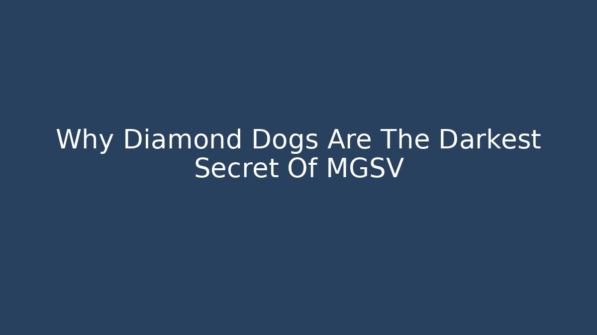 Why Diamond Dogs Are The Darkest Secret Of MGSV
