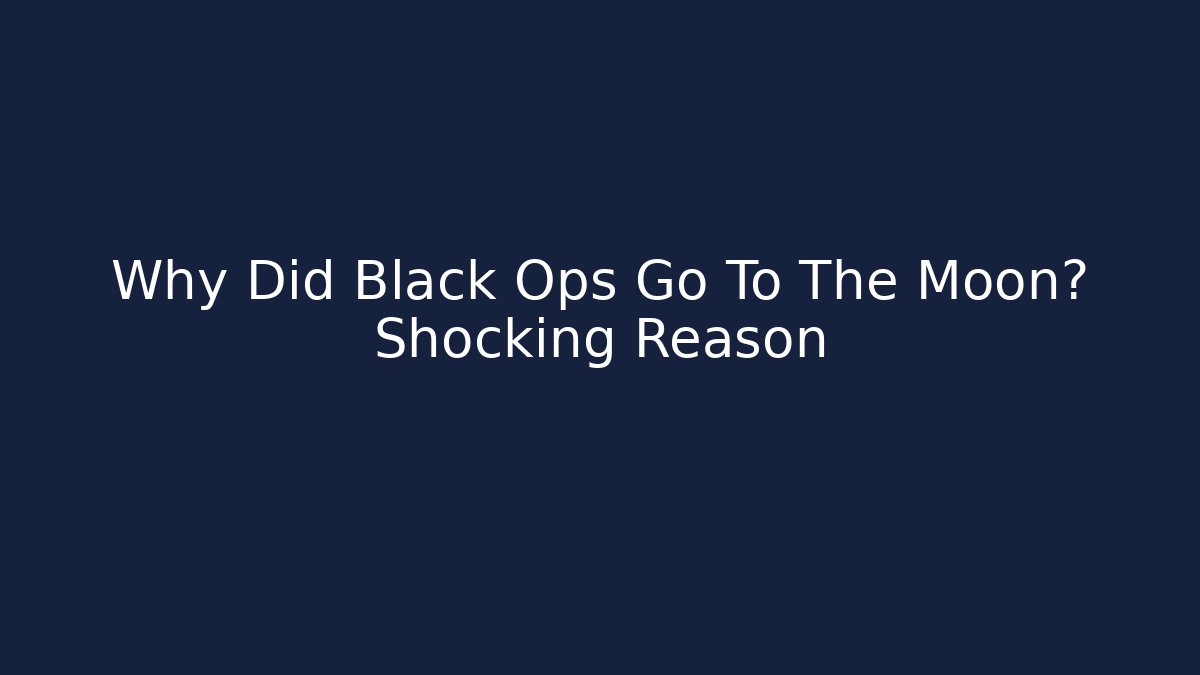 Why Did Black Ops Go To The Moon? Shocking Reason