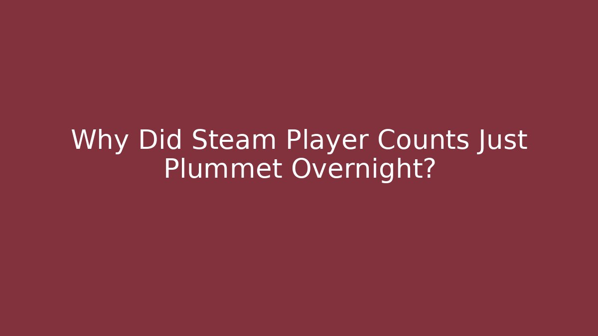 Why Did Steam Player Counts Just Plummet Overnight?