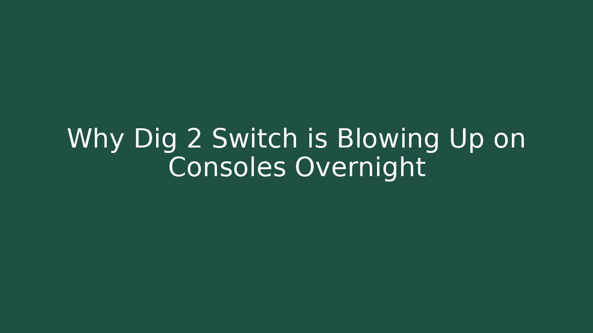 Why Dig 2 Switch is Blowing Up on Consoles Overnight - NADclinic